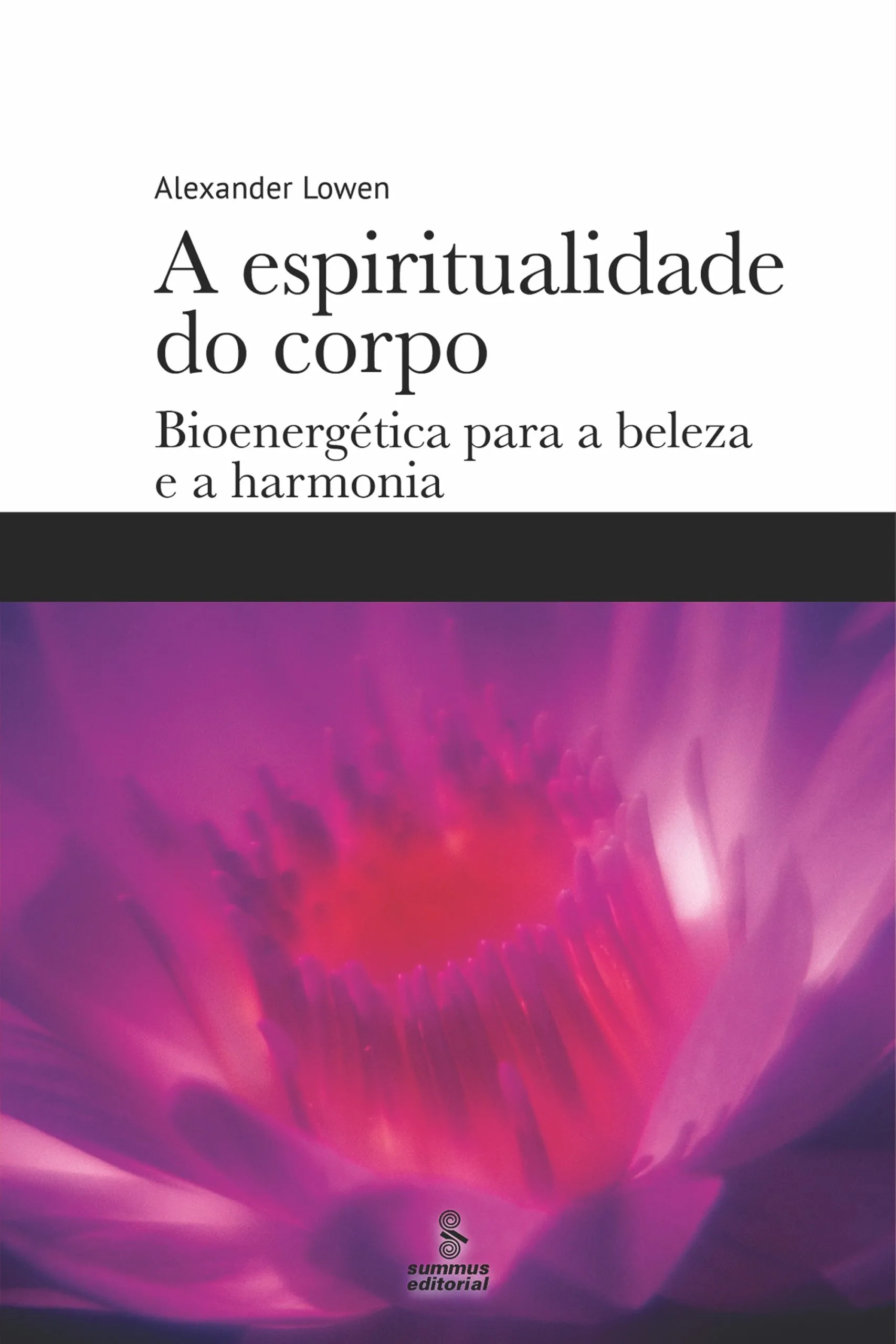 A Espiritualidade Do Corpo - Bioenergética para a beleza e a harmonia
