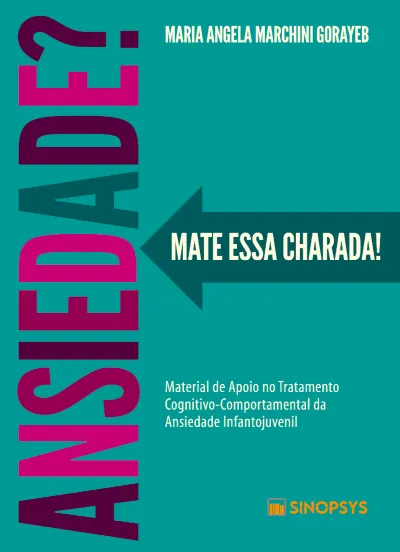 Ansiedade? Mate essa charada ! Material de Apoio no Tratamento Cognitivo-Comportamental da Ansiedade Infanto-Juvenil