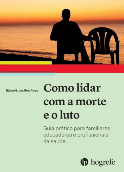 Como Lidar com a Morte e o Luto: Guia Prático Para Familiares, Educadores e Profissionais da Saúde (Volume 1)