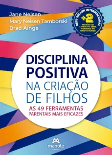 Disciplina Positiva Na Criação De Filhos - 1ª Edição As 49 ferramentas parentais mais eficazes