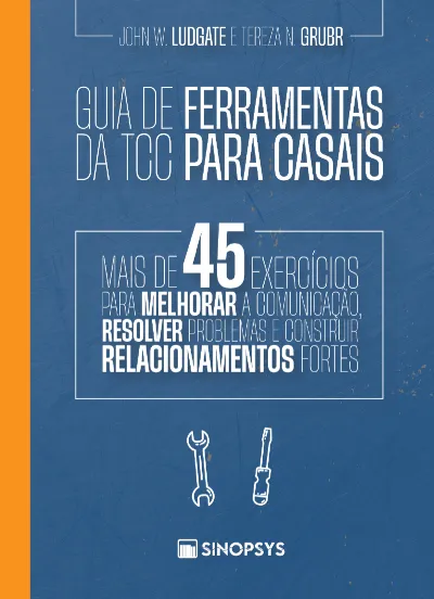 Guia de ferramentas da TCC para casais: mais de 45 exercícios para melhorar a comunicação, resolver problemas e construir relacionamentos fortes