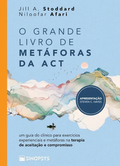 O grande livro de metáforas da ACT: um guia do clínico para exercícios experienciais e metáforas na terapia de aceitação e compromisso