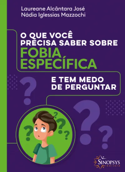 O Que Você Precisa Saber sobre Fobia Específica e tem Medo de Perguntar