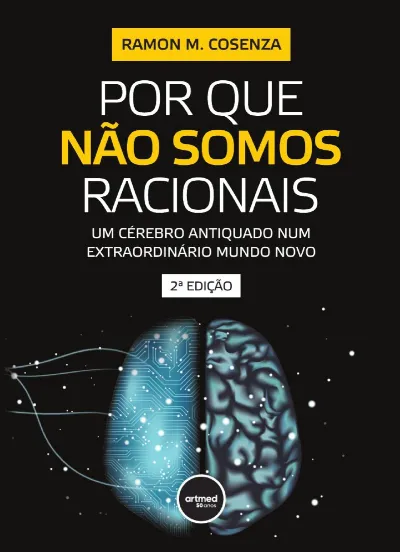 Por que não somos racionais: um cérebro antiquado num extraordinário mundo novo 2ª edição