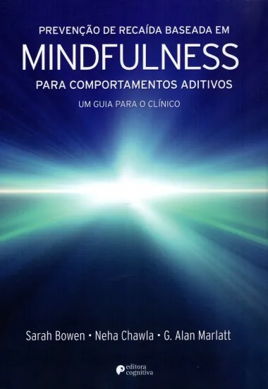 Prevenção de Recaída Baseada em Mindfulness para Comportamentos Aditivos: Um guia para o clínico