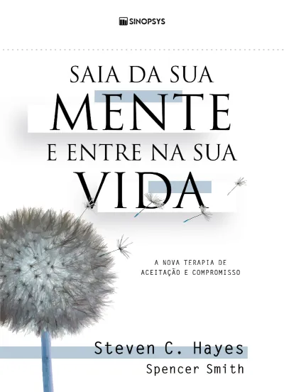 Saia da sua mente e entre na sua vida: a nova terapia de aceitação e compromisso - ACT