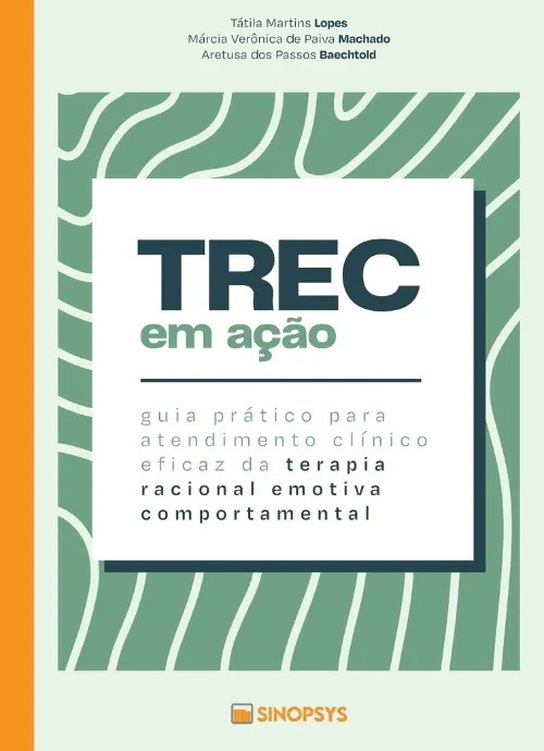 TREC em ação: guia prático para atendimento clínico eficaz da terapia racional emotiva comportamental