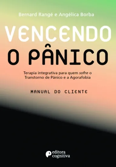 Vencendo o Pânico - Terapia Integrativa para quem sofre o Transtorno de Pânico e a Agorafobia (Manual do Cliente)